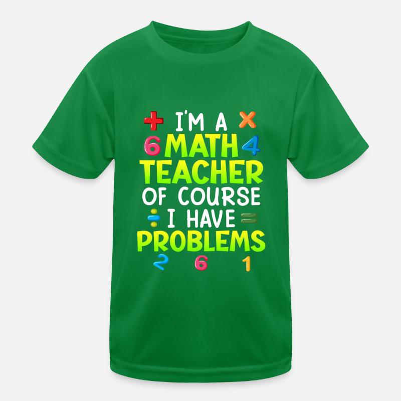 Bien sûr que j’ai des problèmes je suis professeur de maths T-shirt sport Enfant