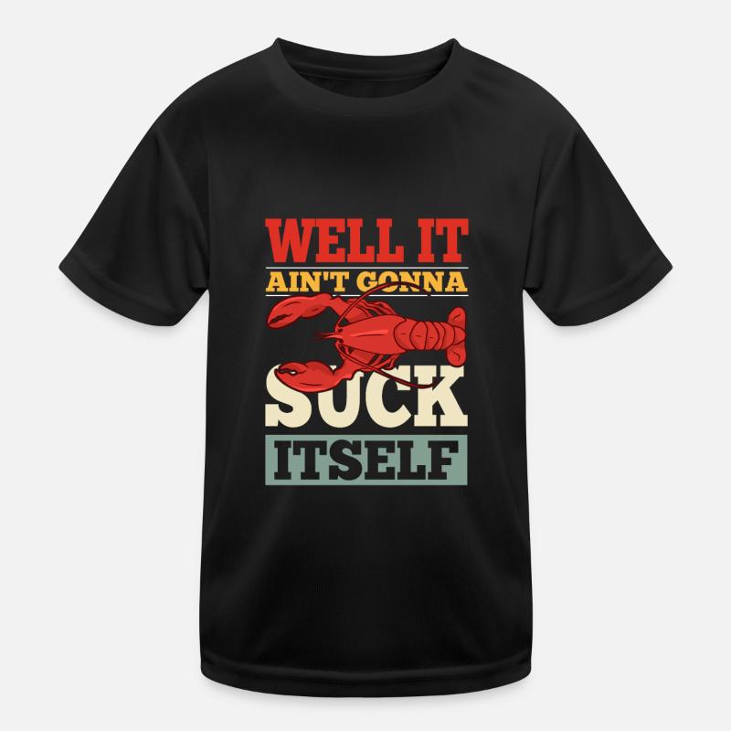 Eh bien, il ne va pas se sucer l’écrevisse T-shirt sport Enfant