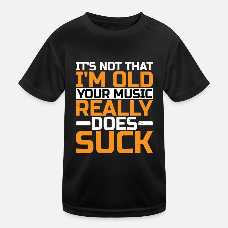 It's Not That I'm Old Your Music Really Does Suck Kids Functional T-Shirt