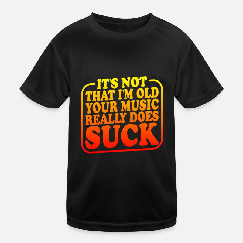 It's Not That I'm Old Your Music Really Does Suck2 Kinder Funktions-T-Shirt