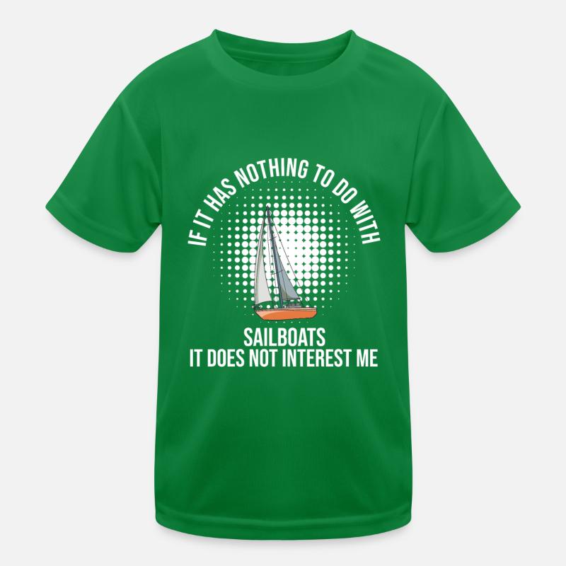 Sailboat If It Has Nothing To Do With Sailboats Kids Functional T-Shirt