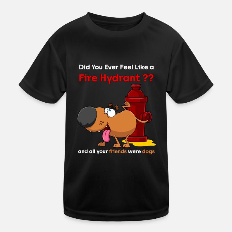 Haben Sie sich jemals wie ein Hydrant gefühlt? Kinder Funktions-T-Shirt