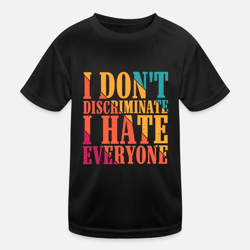 I Don't Discriminate I Hate Everyone 12 Kinder Funktions-T-Shirt
