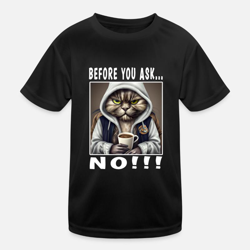 Before you ask no Kids Functional T-Shirt