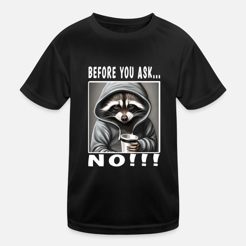 Before you ask no Kids Functional T-Shirt