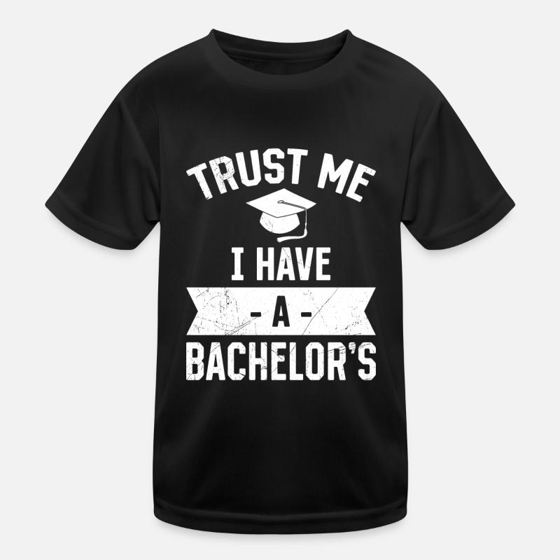 Vertrau mir ich habe einen Bachelor Abschluss Kinder Funktions-T-Shirt