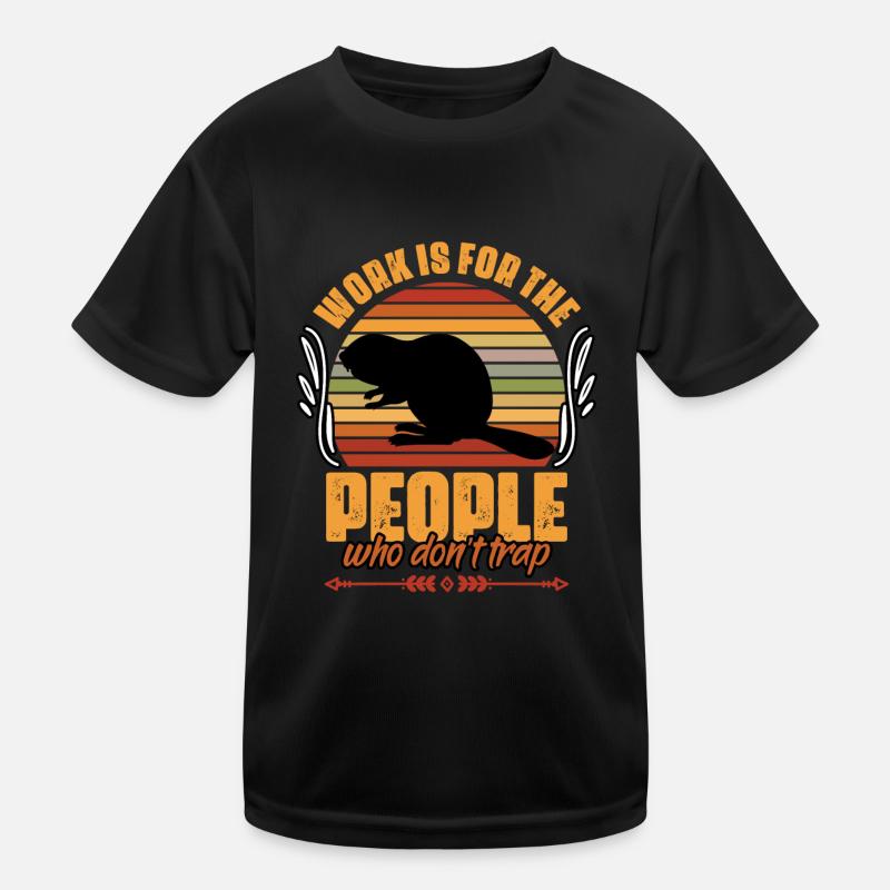 Funny Work Is For The People Who Don't Beaver Kinder Funktions-T-Shirt