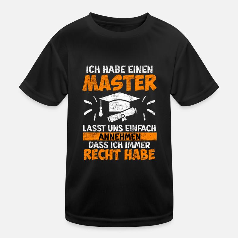 Ich habe immer recht habe einen Master Abschluss - Kinder Funktions-T-Shirt - Schwarz
