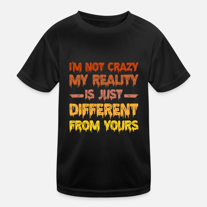 My Reality Is Just Different From Yours 14 Kids Functional T-Shirt