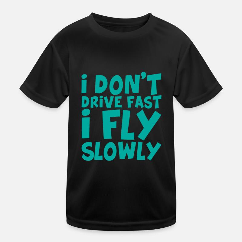 I Don't Drive Fast I Fly Slowly Kinder Funktions-T-Shirt