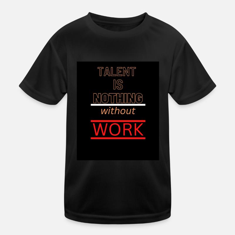 Talent is NOTHING without work Kinder Funktions-T-Shirt