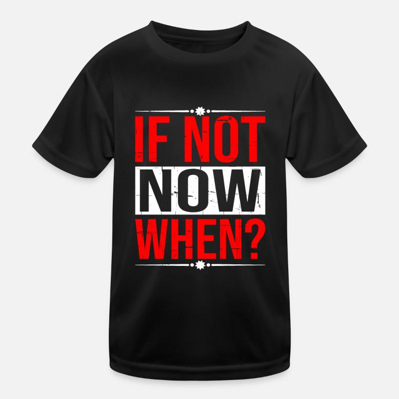 If Not Now When? 5 Kinder Funktions-T-Shirt