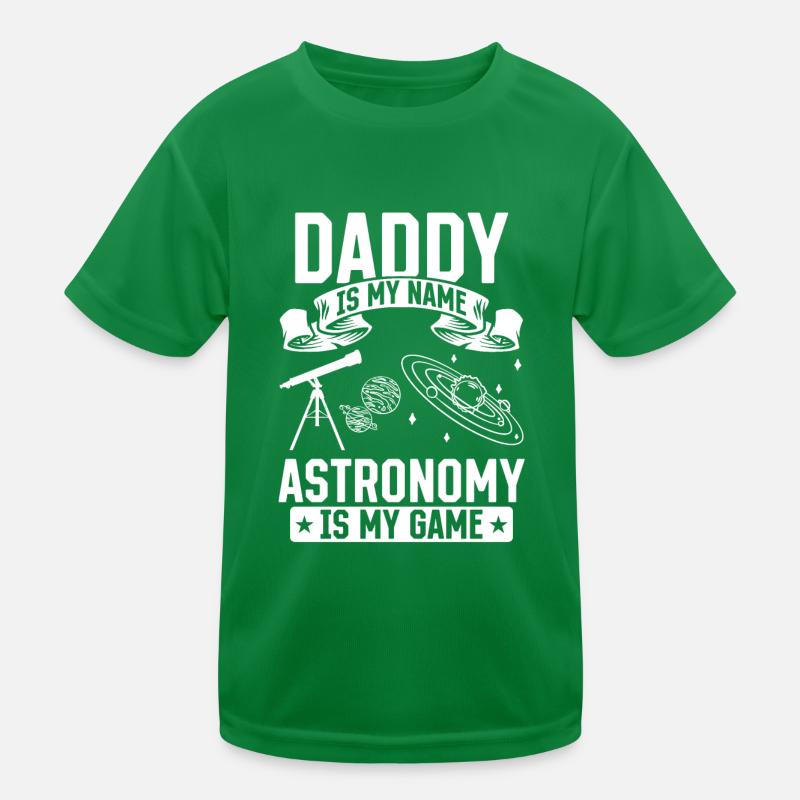 Daddy Is My Name Astronomy Is My Game I Daddy Astr Kids Functional T-Shirt