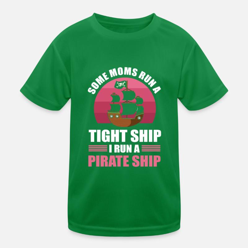 Some Moms Run A Tight Ship I Run A Pirate Ship Kids Functional T-Shirt
