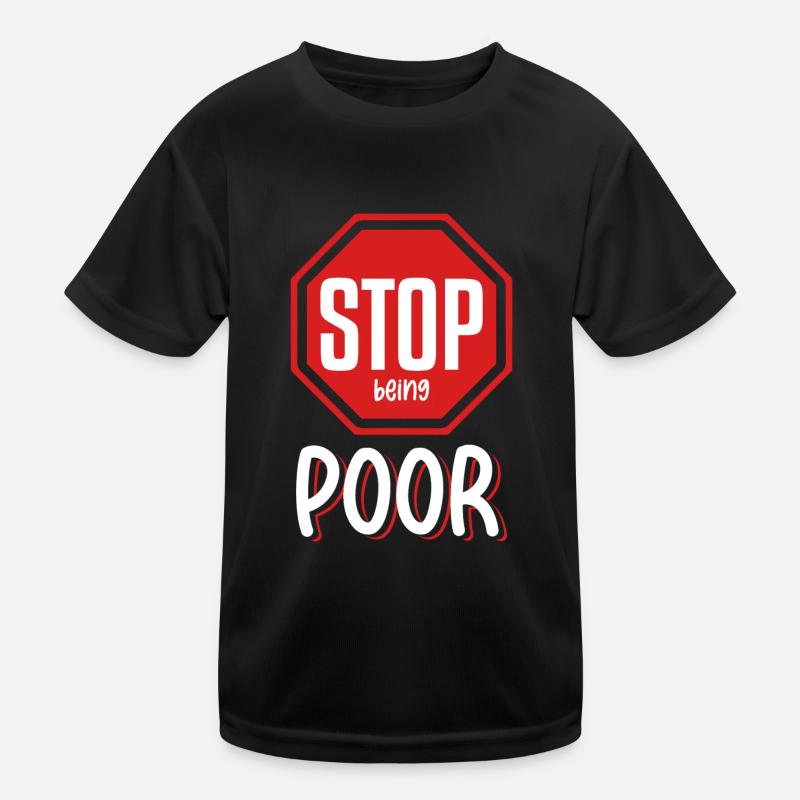 Stop being poor Kids Functional T-Shirt