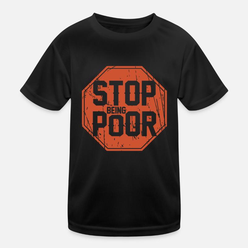 Stop being poor Kids Functional T-Shirt