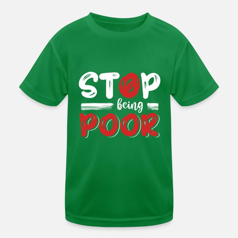 Stop being poor Kids Functional T-Shirt