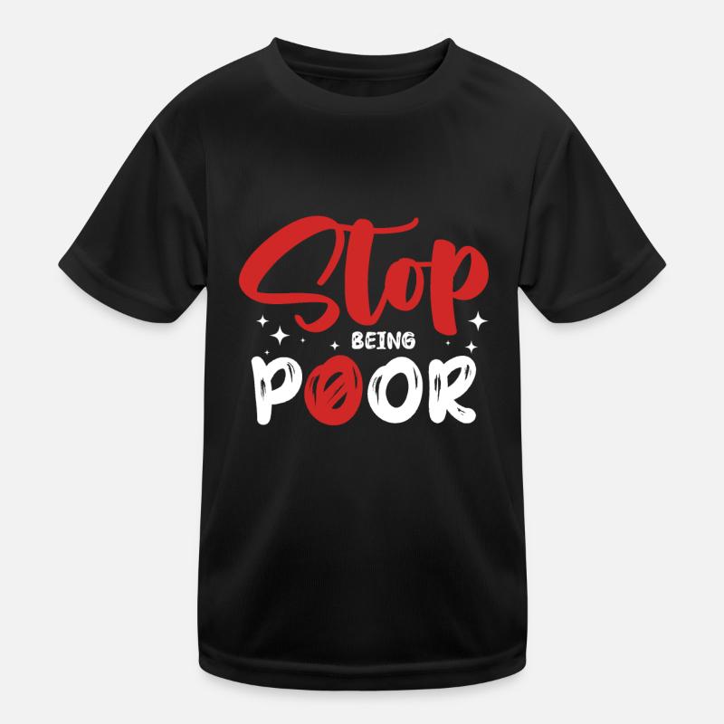 Stop being poor Kids Functional T-Shirt