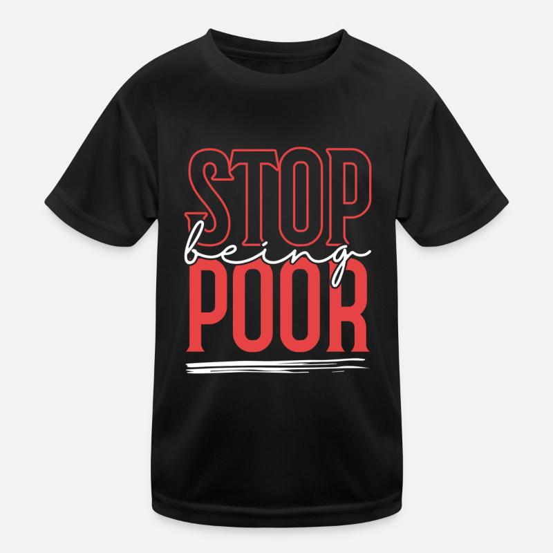 Stop being poor Kids Functional T-Shirt