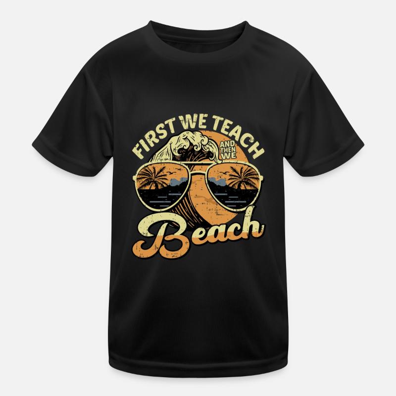 First We Teach And Then We Beach 5 Kinder Funktions-T-Shirt