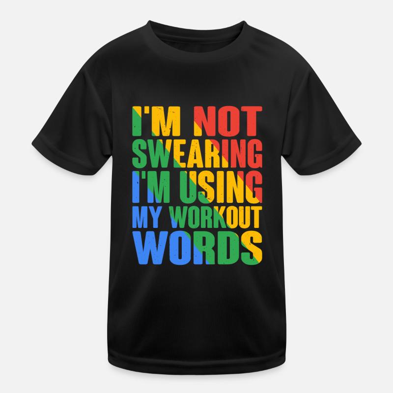 I'm Not Swearing I'm Using My Workout Words 6 Kids Functional T-Shirt