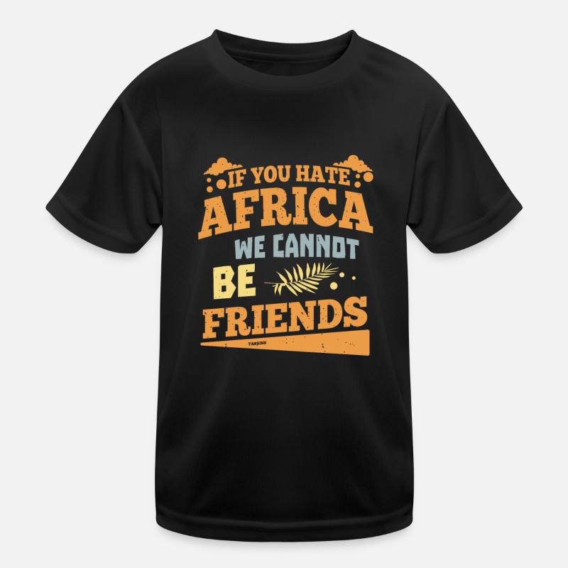 If You Hate Afrika We Cannot Be Friends Kinder Funktions-T-Shirt