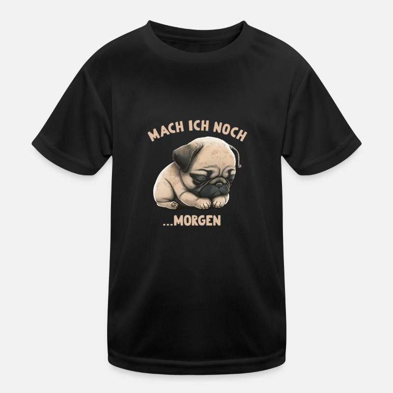 Mach ich Morgen Mops Kinder Funktions-T-Shirt
