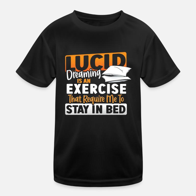 Lucid Dreaming Is An Exercise That Require Me to Kids Functional T-Shirt