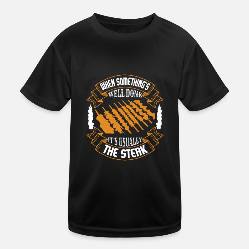 WHEN SOMETHING IS WELL DONE IT'S USUALLY THE STEAK Kids Functional T-Shirt
