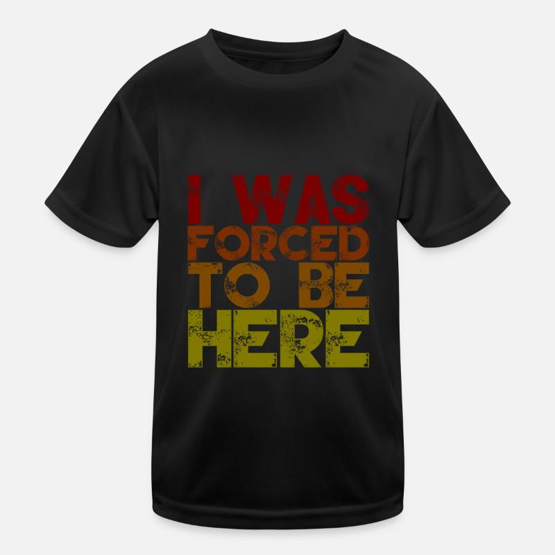 I Was Forced To Be Here 2 Kinder Funktions-T-Shirt