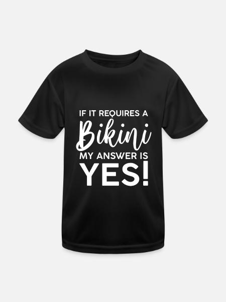 If It Requires A Bikini, My Answer Is Yes - Kinder Funktions-T-Shirt - Schwarz - Vorne