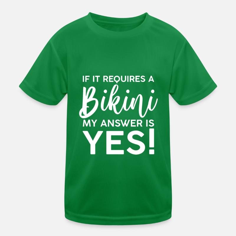 If It Requires A Bikini, My Answer Is Yes Kids Functional T-Shirt