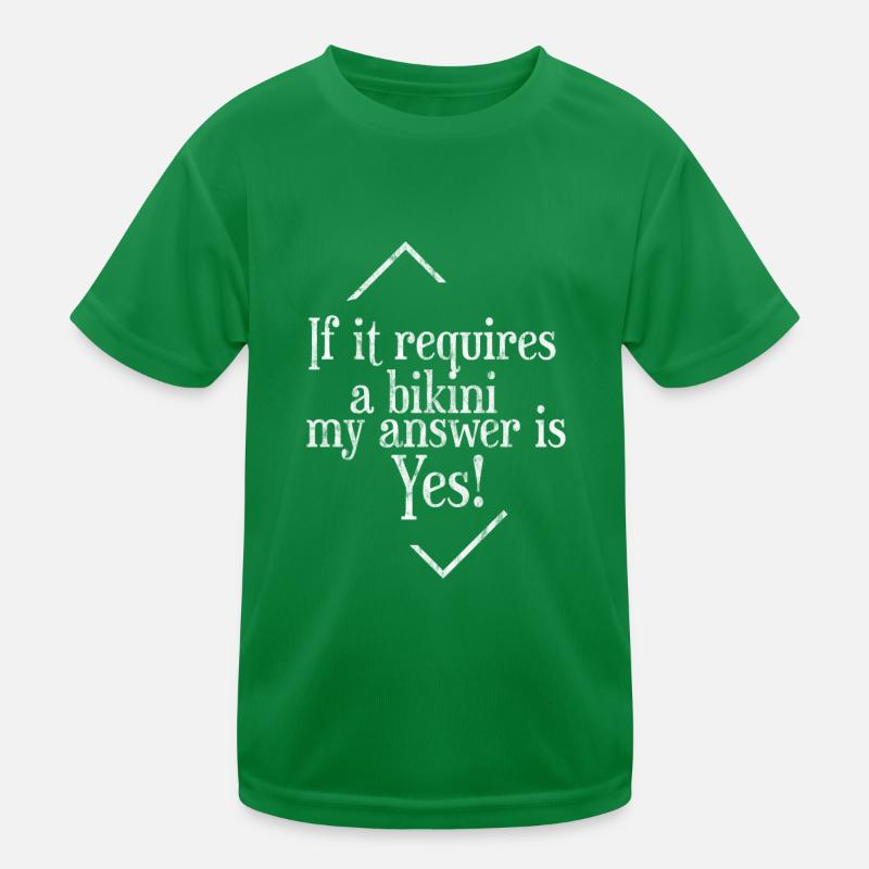 If It Requires A Bikini, My Answer Is Yes 3 Kids Functional T-Shirt