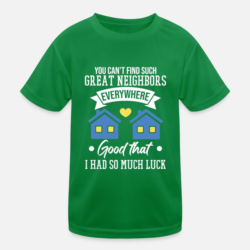 You Can't Find Such Great Neighbors Kids Functional T-Shirt