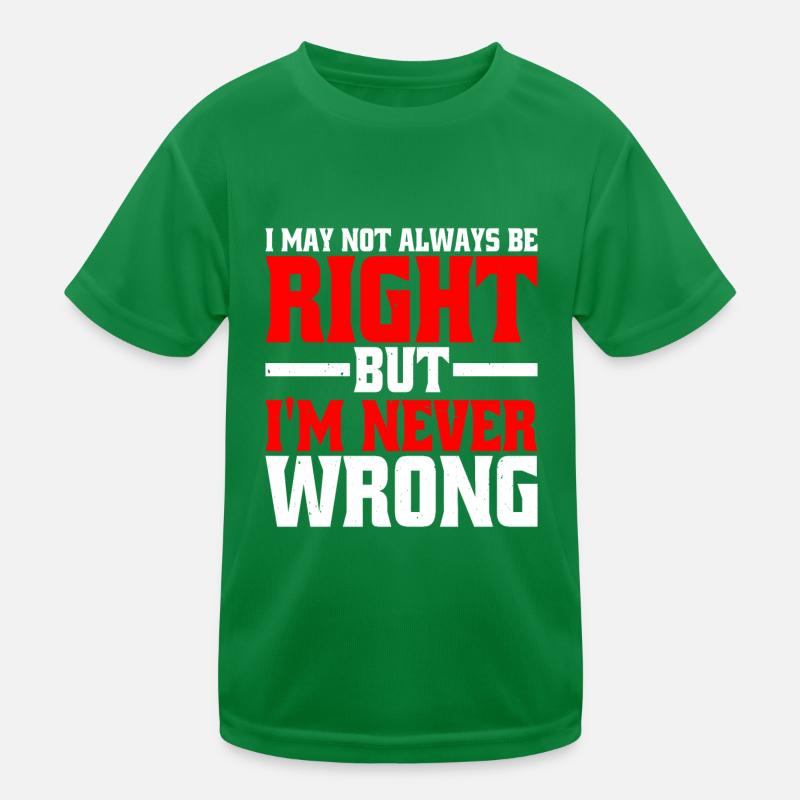 I May Not Always Be Right But I'm Never Wrong 25 Kinder Funktions-T-Shirt