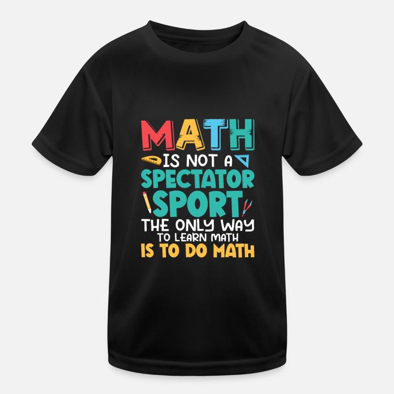 Math Is Not A Spectator Sport Math Teacher Educati Kids Functional T-Shirt