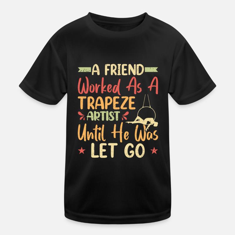 Un ami travaillait comme trapéziste T-shirt sport Enfant