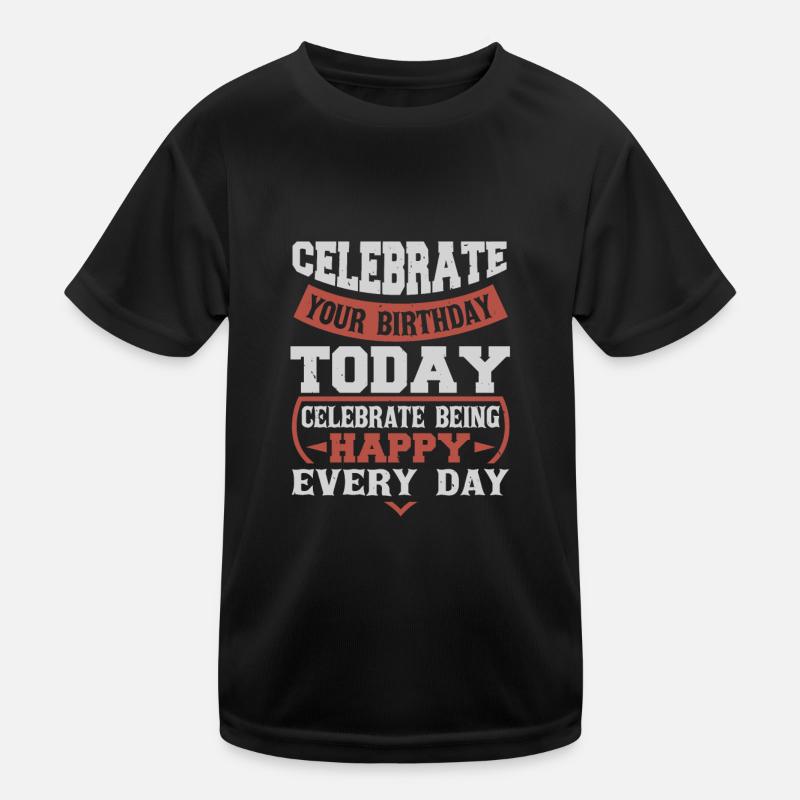 FEIERN SIE NOCH HEUTE IHREN GEBURTSTAG FEIERN SIE HAPP Kinder Funktions-T-Shirt