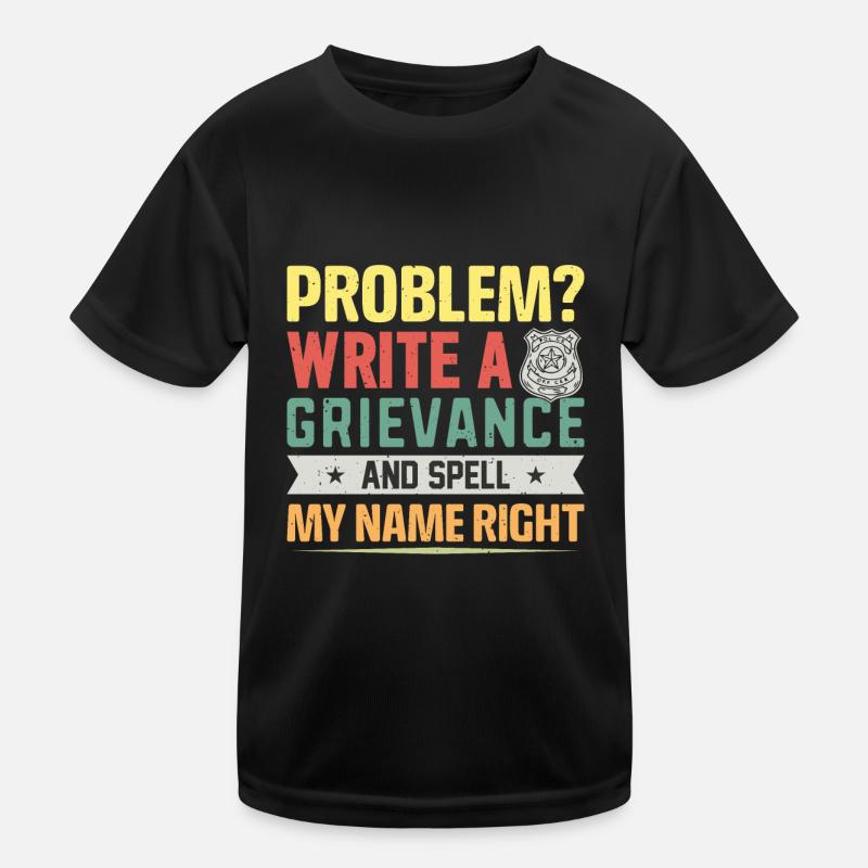 Problem? write a grievance .. Jail Kids Functional T-Shirt