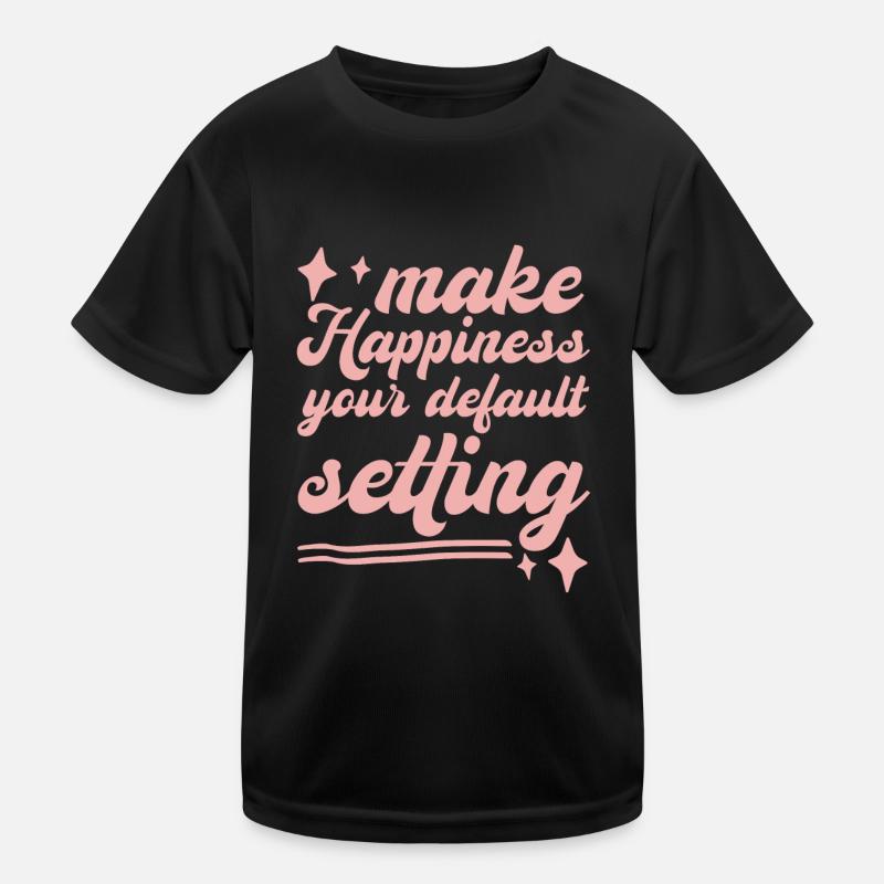 Make Happiness Your Default Setting - Kinder Funktions-T-Shirt - Schwarz