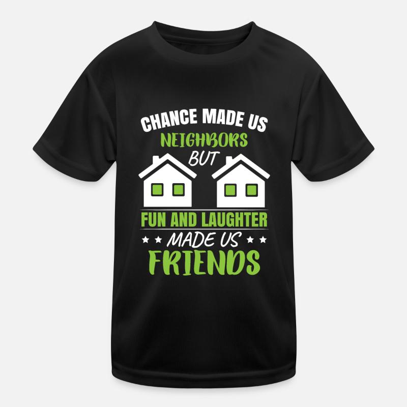 Der Zufall machte uns zu Nachbarn Kinder Funktions-T-Shirt
