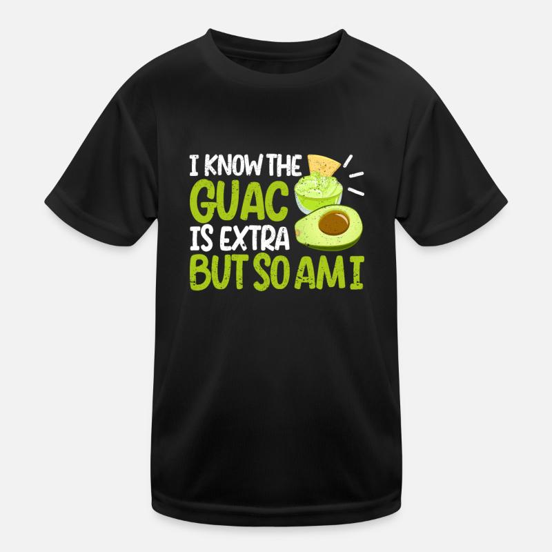 Ich weiß, dass der Guac extra ist, aber ich bin Kinder Funktions-T-Shirt