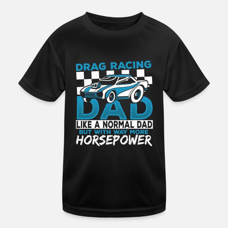 Papa de course de dragster avec beaucoup plus de puissance Drag T-shirt sport Enfant