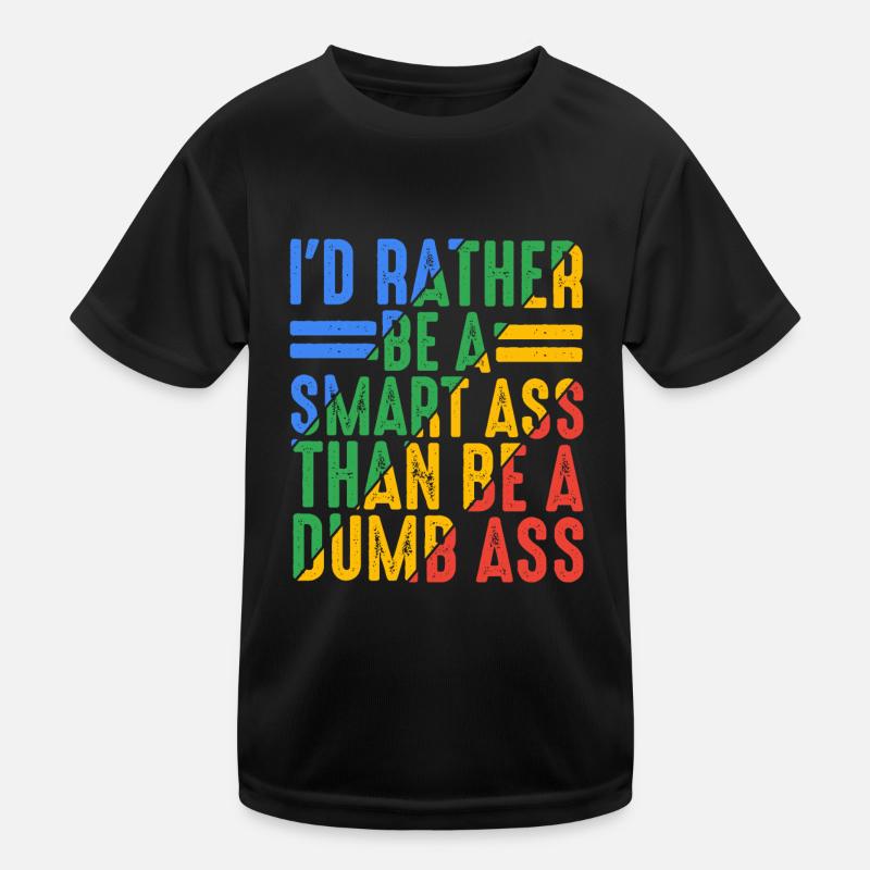 I'd Rather Be A Smart Ass Than Be A Dumb Ass 9 Kids Functional T-Shirt