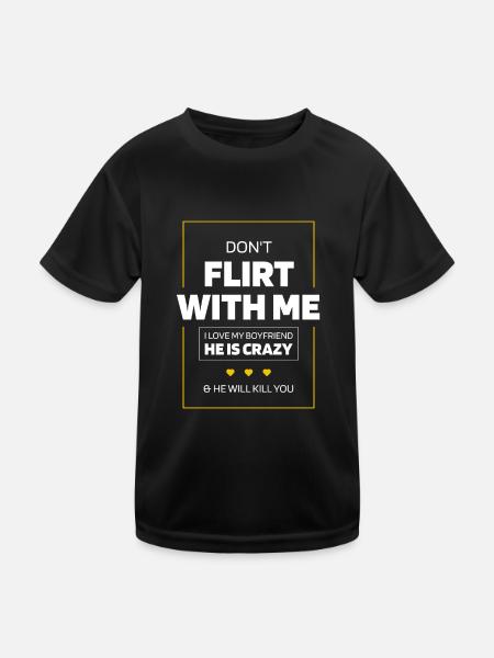 Don't Flirt With Me I Love My Boyfriend - Kids Functional T-Shirt - black - Front