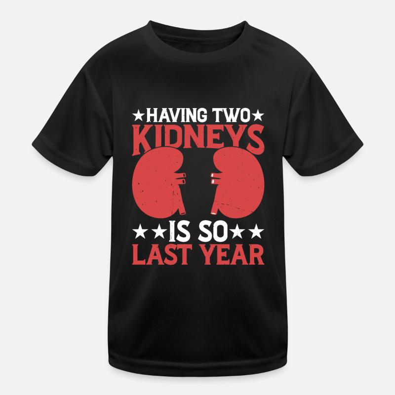 Having Two Kidneys Is So Last Year 5 Kids Functional T-Shirt