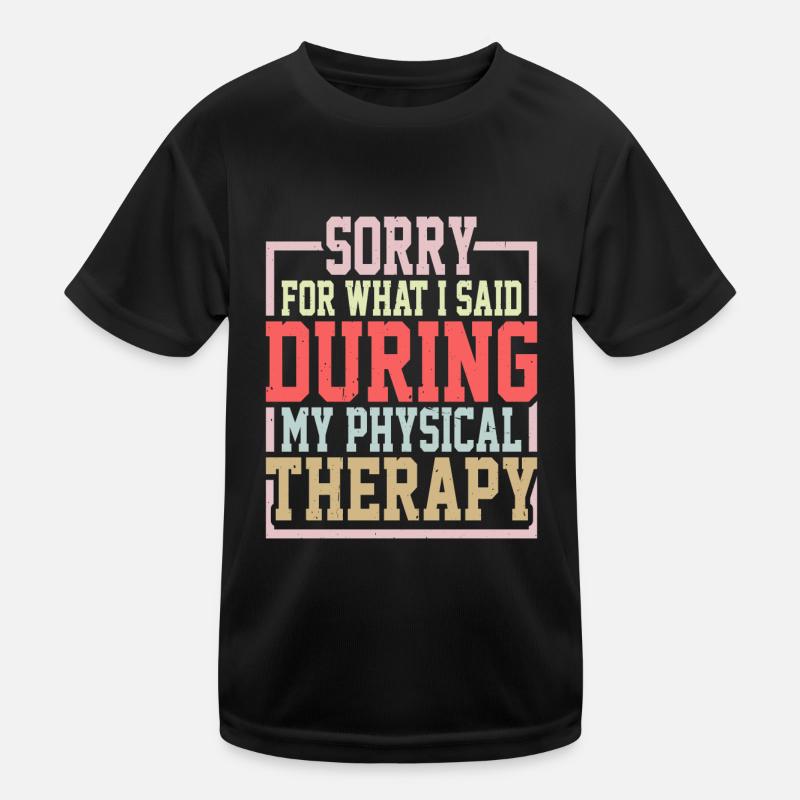 Sorry For What I Said During Physical Therapy 29 Kids Functional T-Shirt