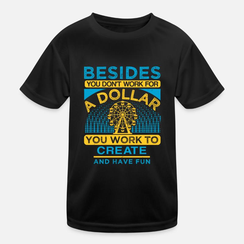 BESIDES A DOLLAR YOU WORK TO CREAT AND HAVE FUN Kids Functional T-Shirt