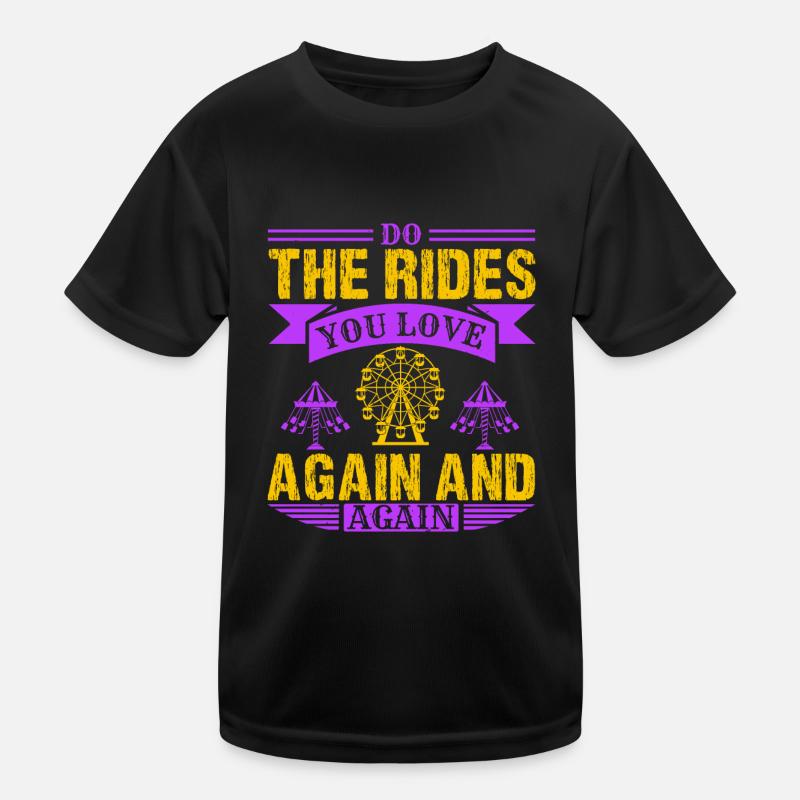 DO THE RIDES YOU LOVE AGAIN AND AGAIN Kids Functional T-Shirt