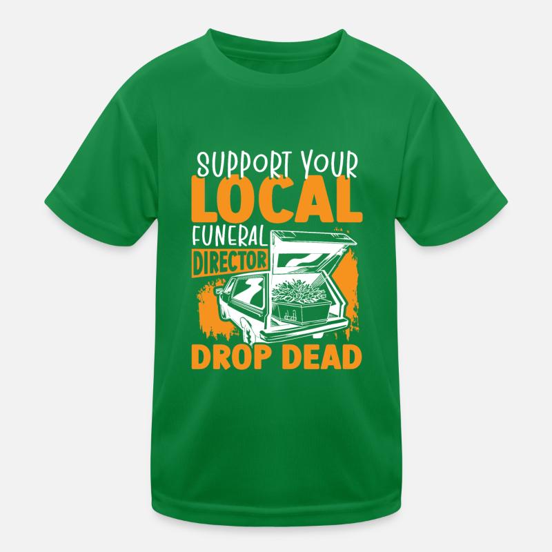 Support Your Local Funeral Director Drop Dead Kids Functional T-Shirt